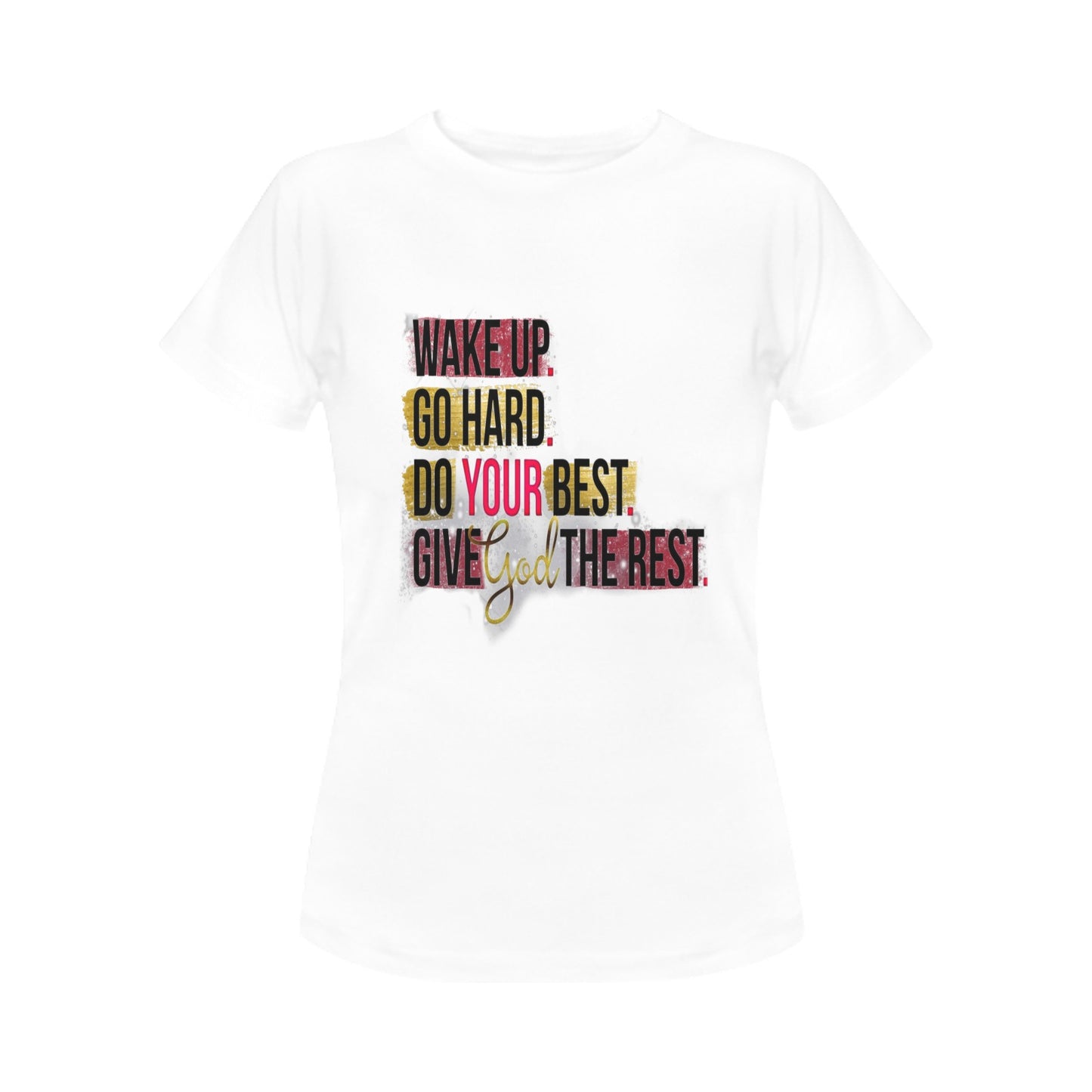 Wake Up. Go Hard. Do Your Best Women's T-Shirt (Front Printing Only)